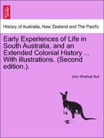 Early Experiences of Life in South Australia, and an Extended Colonial History ... with Illustrations. (Second Edition.)