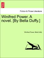 Winifred Power. A novel. [By Bella Duffy.] VOL. I