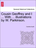 Cousin Geoffrey and I ... With ... illustrations by W. Parkinson.VOL.I