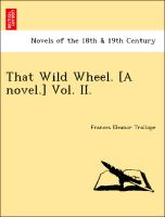 That Wild Wheel. [A novel.] Vol. II