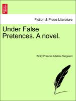 Under False Pretences. A novel. VOL. I