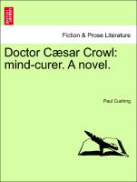 Doctor Cæsar Crowl: mind-curer. A novel. VOL. I