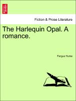 The Harlequin Opal. A romance. VOLUME I