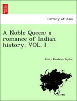 A Noble Queen: a romance of Indian history. VOL. I