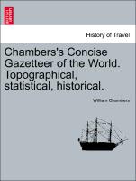 Chambers's Concise Gazetteer of the World. Topographical, Statistical, Historical