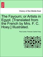 The Fayoum, Or Artists in Egypt. [Translated from the French by Mrs. F. C. Hoey.] Illustrated