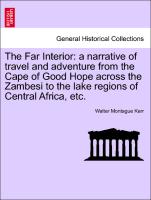 The Far Interior: a narrative of travel and adventure from the Cape of Good Hope across the Zambesi to the lake regions of Central Africa, etc. Vol. I