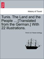 Tunis. the Land and the People ... [Translated from the German.] with 22 Illustrations