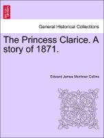 The Princess Clarice. A story of 1871. Vol. II