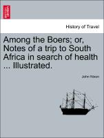 Among the Boers, Or, Notes of a Trip to South Africa in Search of Health ... Illustrated