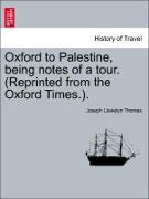 Oxford to Palestine, Being Notes of a Tour. (Reprinted from the Oxford Times.)