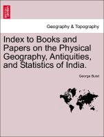 Index to Books and Papers on the Physical Geography, Antiquities, and Statistics of India