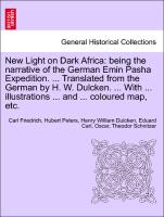 New Light on Dark Africa: being the narrative of the German Emin Pasha Expedition. ... Translated from the German by H. W. Dulcken. ... With ... illustrations ... and ... coloured map, etc