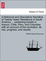 A Historical and Descriptive Narrative of Twenty Years' Residence in South America ... containing travels in Arauco, Chile, Peru, and Columbia, with an account of the revolution, its rise, progress, and results. Vol. II