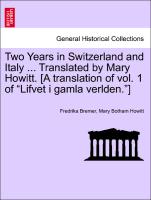 Two Years in Switzerland and Italy ... Translated by Mary Howitt. [A translation of vol. 1 of "Lifvet i gamla verlden."]Vol. II