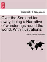 Over the Sea and Far Away, Being a Narrative of Wanderings Round the World. with Illustrations