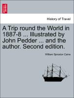 A Trip Round the World in 1887-8 ... Illustrated by John Pedder ... and the Author. Second Edition