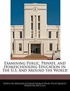 Examining Public, Private, and Homeschooling Education in the U.S. and Around the World