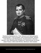 French Monarchs: The House of Bonaparte, Napoleon I, Including the Napoleonic Wars, the Battle of Waterloo, Napoleon's Death Mask, the