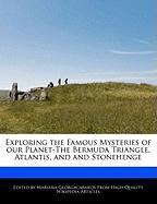 Exploring the Famous Mysteries of Our Planet-The Bermuda Triangle, Atlantis, and and Stonehenge