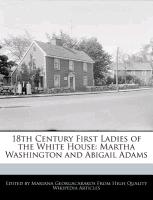 18th Century First Ladies of the White House: Martha Washington and Abigail Adams