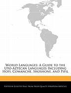 World Languages: A Guide to the Uto-Aztecan Languages Including Hopi, Comanche, Shoshone, and Pipil