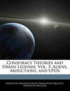 Conspiracy Theories and Urban Legends, Vol. 3: Aliens, Abductions, and UFOs