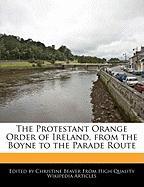 The Protestant Orange Order of Ireland, from the Boyne to the Parade Route