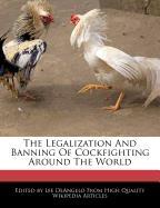 The Legalization and Banning of Cockfighting Around the World