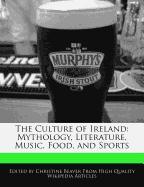 The Culture of Ireland: Mythology, Literature, Music, Food, and Sports