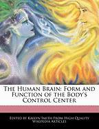 The Human Brain: Form and Function of the Body's Control Center