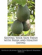 Keeping Your Skin Fresh with Fresh and Healthy Eating