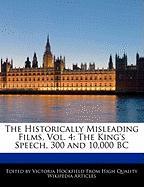 The Historically Misleading Films, Vol. 4: The King's Speech, 300 and 10,000 BC