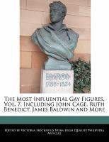 An Unauthorized Guide to the Most Influential Gay Figures, Vol. 7, Including John Cage, Ruth Benedict, James Baldwin and More
