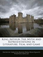 King Arthur: The Myth and Representations in Literature, Film, and Game