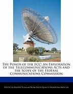 The Power of the FCC: An Exploration of the Telecommunications Acts and the Scope of the Federal Communications Commission