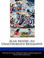 Alan Moore: An Unauthorized Biography
