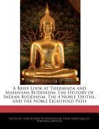 A Brief Look at Theravada and Mahayana Buddhism: The History of Indian Buddhism, the 4 Noble Truths, and the Noble Eightfold Path