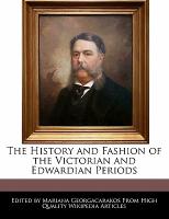 The History and Fashion of the Victorian and Edwardian Periods