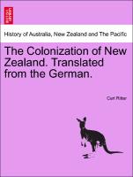 The Colonization of New Zealand. Translated from the German