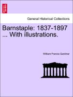 Barnstaple: 1837-1897 ... with Illustrations