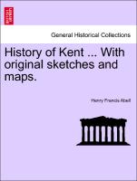 History of Kent ... with Original Sketches and Maps