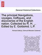 The principal Navigations, voyages, traffiques, and discoveries of the English nation. Collected by R. H. ... Edited by E. Goldsmid. L.P. Vol. I