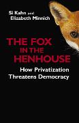 The Fox in the Henhouse: How Privatization Threatens Democracy