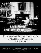 Television Broadcasting's Creator: Edward R. Murrow
