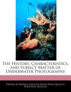 The History, Characteristics, and Subject Matter of Underwater Photography