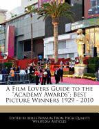 A Film Lovers Guide to the Academy Awards: Best Picture Winners 1929 - 2010