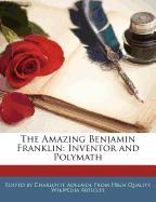 The Amazing Benjamin Franklin: Inventor and Polymath