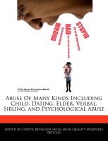 Abuse of Many Kinds Including Child, Dating, Elder, Verbal, Sibling, and Psychological Abuse