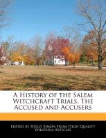 A History of the Salem Witchcraft Trials, the Accused and Accusers